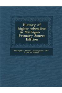 History of Higher Education in Michigan - Primary Source Edition