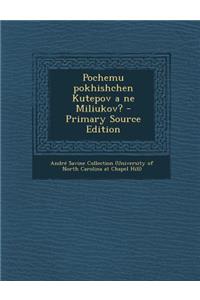 Pochemu Pokhishchen Kutepov a Ne Miliukov?