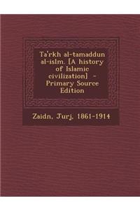 Ta'rkh Al-Tamaddun Al-Islm. [A History of Islamic Civilization] - Primary Source Edition