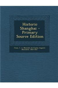 Historic Shanghai - Primary Source Edition