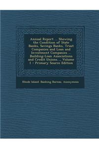 Annual Report ... Showing the Condition of State Banks, Savings Banks, Trust Companies and Loan and Investment Companies ... Building-Loan Associations and Credit Unions..., Volume 1