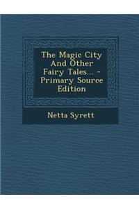 The Magic City and Other Fairy Tales...