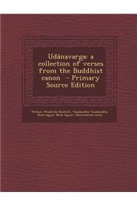 Udanavarga: A Collection of Verses from the Buddhist Canon - Primary Source Edition