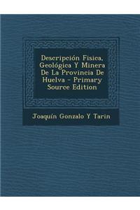 Descripcion Fisica, Geologica y Minera de La Provincia de Huelva