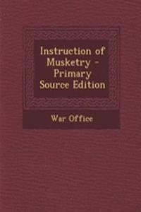 Instruction of Musketry - Primary Source Edition