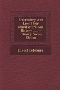 Embroidery and Lace: Their Manufacture and History ......