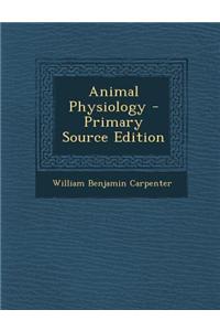 Animal Physiology - Primary Source Edition