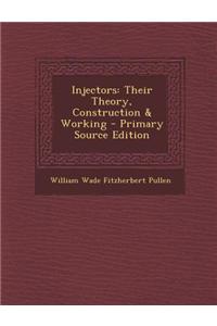Injectors: Their Theory, Construction & Working - Primary Source Edition