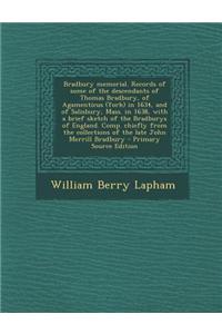 Bradbury Memorial. Records of Some of the Descendants of Thomas Bradbury, of Agamenticus (York) in 1634, and of Salisbury, Mass. in 1638, with a Brief