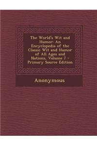 The World's Wit and Humor: An Encyclopedia of the Classic Wit and Humor of All Ages and Nations, Volume 7 - Primary Source Edition