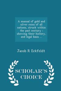 A Manual of Gold and Silver Coins of All Nations, Struck Within the Past Century