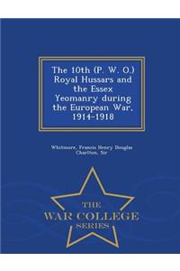 The 10th (P. W. O.) Royal Hussars and the Essex Yeomanry During the European War, 1914-1918 - War College Series