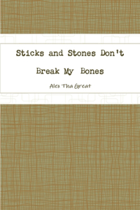 Sticks and Stones Don't Break My Bones