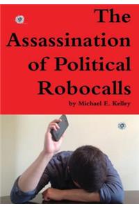 The Assassination of Political Robocalls