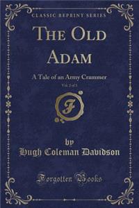The Old Adam, Vol. 2 of 3: A Tale of an Army Crammer (Classic Reprint)
