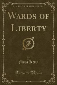 Wards of Liberty (Classic Reprint)