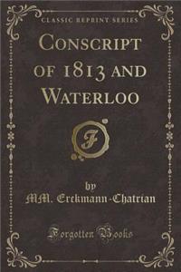 Conscript of 1813 and Waterloo (Classic Reprint)