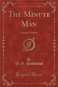 The Minute Man: On the Frontier (Classic Reprint)