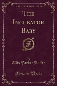 The Incubator Baby (Classic Reprint)