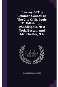 Journey Of The Common Council Of The City Of St. Louis To Pittsburgh, Philadelphia, New York, Boston, And Manchester, N.h