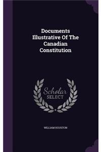 Documents Illustrative Of The Canadian Constitution