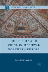 Queenship and Voice in Medieval Northern Europe