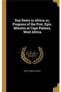 Day Dawn in Africa; or, Progress of the Prot. Epis. Mission at Cape Palmas, West Africa