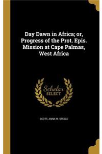 Day Dawn in Africa; or, Progress of the Prot. Epis. Mission at Cape Palmas, West Africa