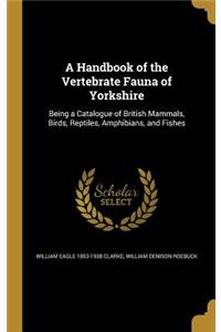 A Handbook of the Vertebrate Fauna of Yorkshire