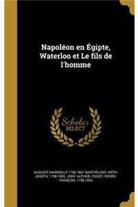 Napoleon En Egipte, Waterloo Et Le Fils de L'Homme