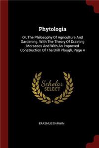 Phytologia: Or, the Philosophy of Agriculture and Gardening. with the Theory of Draining Morasses and with an Improved Construction of the Drill Plough, Page 4