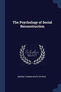 THE PSYCHOLOGY OF SOCIAL RECONSTRUCTION