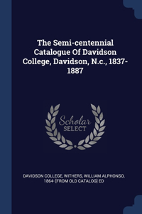 The Semi-centennial Catalogue Of Davidson College, Davidson, N.c., 1837-1887