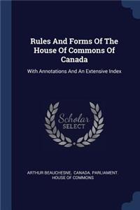 Rules And Forms Of The House Of Commons Of Canada