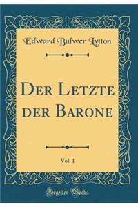 Der Letzte Der Barone, Vol. 1 (Classic Reprint)