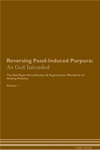 Reversing Food-Induced Purpura: As God Intended the Raw Vegan Plant-Based Detoxification & Regeneration Workbook for Healing Patients. Volume 1