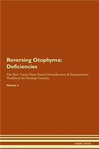 Reversing Otophyma: Deficiencies The Raw Vegan Plant-Based Detoxification & Regeneration Workbook for Healing Patients.Volume 4