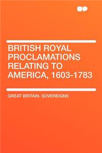 British Royal Proclamations Relating to America, 1603-1783