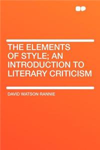 The Elements of Style; An Introduction to Literary Criticism