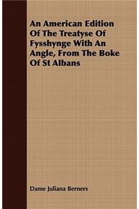 American Edition Of The Treatyse Of Fysshynge With An Angle, From The Boke Of St Albans