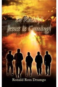 Be Ready! Jesus is Coming!