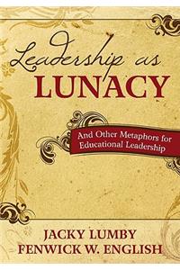 Leadership as Lunacy