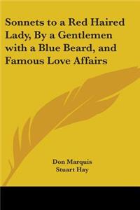 Sonnets to a Red Haired Lady, By a Gentlemen with a Blue Beard, and Famous Love Affairs