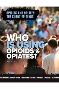 Who Is Using Opioids & Opiates?