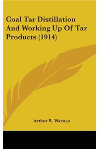 Coal Tar Distillation And Working Up Of Tar Products (1914)