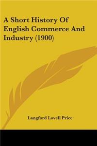 Short History Of English Commerce And Industry (1900)