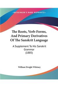 Roots, Verb-Forms, And Primary Derivatives Of The Sanskrit Language