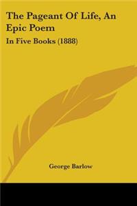 Pageant Of Life, An Epic Poem: In Five Books (1888)