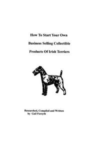 How To Start Your Own Business Selling Collectible Products Of Irish Terriers