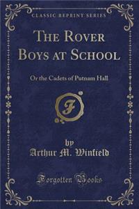 The Rover Boys at School: Or the Cadets of Putnam Hall (Classic Reprint)